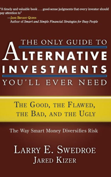 the Only Guide to Alternative Investments You'll Ever Need: Good, Flawed, Bad, and Ugly