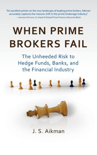 When Prime Brokers Fail: The Unheeded Risk to Hedge Funds, Banks, and the Financial Industry