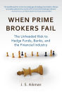 When Prime Brokers Fail: The Unheeded Risk to Hedge Funds, Banks, and the Financial Industry