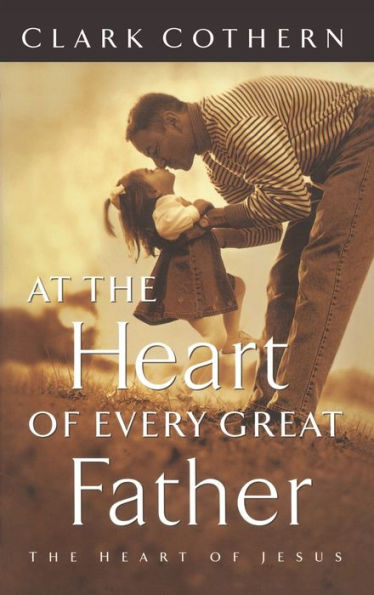 At the Heart of Every Great Father: The Heart of Jesus