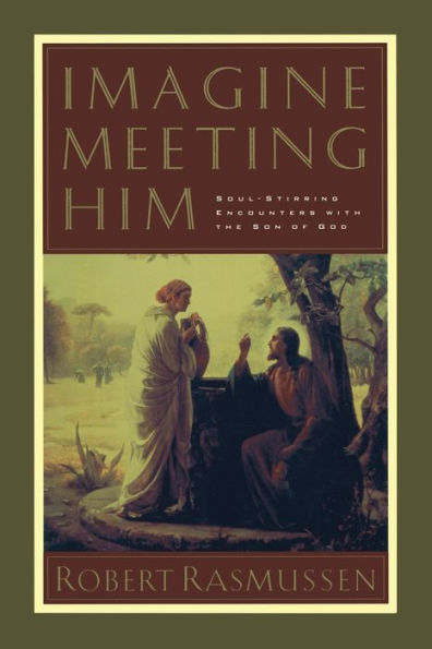 Imagine Meeting Him: Soul-Stirring Encounters with the Son of God