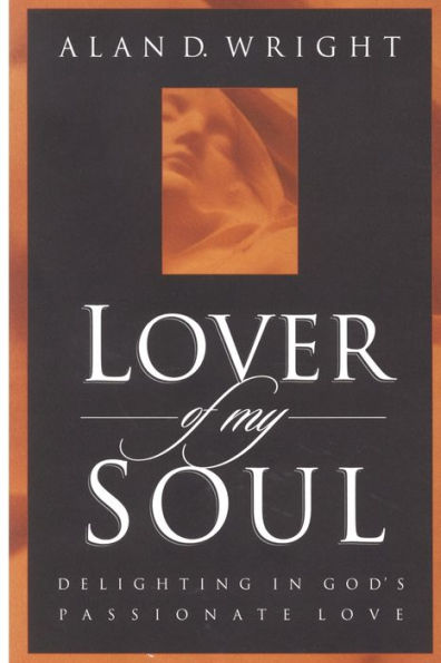 Lover of My Soul: Delighting in God's Passionate Love