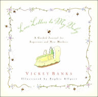 Title: Love Letters to My Baby: A Guided Journal for Expectant and New Mothers, Author: Vickey Banks