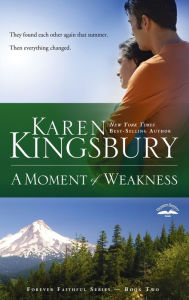 Title: A Moment of Weakness (Forever Faithful Series #2), Author: Karen Kingsbury