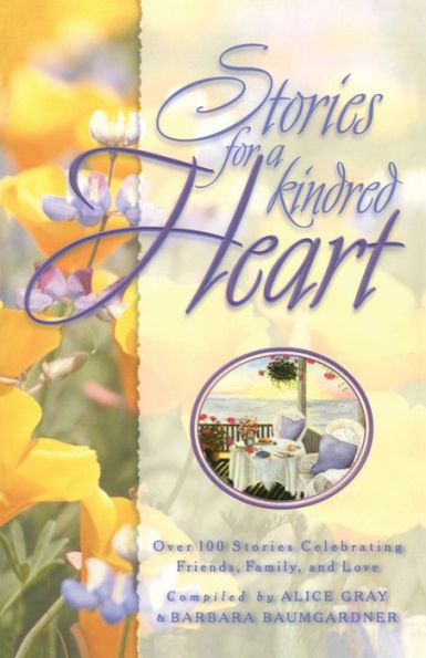 Stories for a Kindred Heart: Over 100 Stories Celebrating Friends, Family, and Love