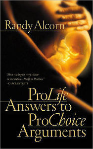 Title: Pro-Life Answers to Pro-Choice Arguments, Author: Randy Alcorn