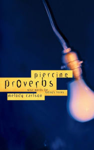 Title: Piercing Proverbs: Wise Words for Today's Generation, Author: Melody Carlson