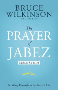 Title: The Prayer of Jabez Bible Study: Breaking Through to the Blessed Life, Author: Bruce Wilkinson