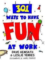 Title: 301 Ways to Have Fun At Work, Author: Dave Hemsath