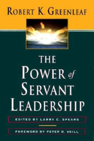 Title: The Power of Servant-Leadership / Edition 1, Author: Robert K. Greenleaf