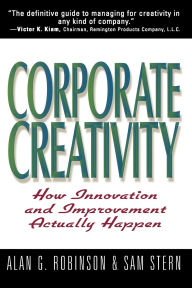 Title: Corporate Creativity: How Innovation and Improvement Actually Happen, Author: Alan G Robinson