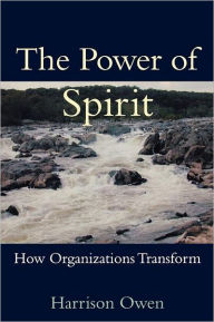 Title: Power of Spirit: How Organizations Transform, Author: Harrison Owen