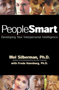 Title: PeopleSmart: Developing Your Interpersonal Intelligence / Edition 1, Author: Mel Silberman Ph.D.