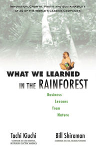 Title: What We Learned in the Rainforest: Business Lessons from Nature, Author: Tachi Kiuchi
