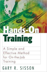 Title: Hands-on Training: A Simple and Effective Method for on-the-Job Training, Author: Gary R. Sisson