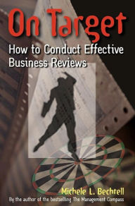 Title: On Target: How to Conduct Effective Business Reviews, Author: Michele L Bechtell