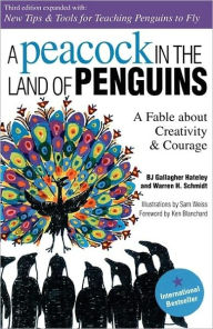 Title: A Peacock in the Land of Penguins 3 Ed: A Fable about Creativity and Courage / Edition 3, Author: Bj Gallagher