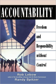 Title: Accountability: Freedom and Responsibility without Control / Edition 1, Author: Rob LeBow
