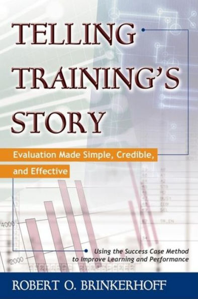 Telling Training's Story: Evaluation Made Simple, Credible, and Effective / Edition 1