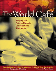 Title: The World Café: Shaping Our Futures Through Conversations That Matter, Author: Juanita Brown