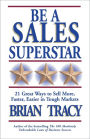 Be a Sales Superstar: 21 Great Ways to Sell More, Faster, Easier in Tough Markets / Edition 1
