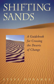 Title: Shifting Sands: A Guidebook for Crossing the Deserts of Change, Author: Steve Donahue