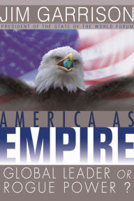 Title: America As Empire: Global Leader or Rogue Power?, Author: James Garrison