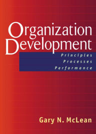 Title: Organization Development: Principles, Processes, Performance / Edition 1, Author: Gary N. McLean