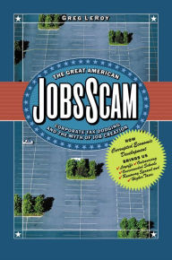 Title: The Great American JobsScam: Corporate Tax Dodging and the Myth of Job Creation, Author: Greg LeRoy