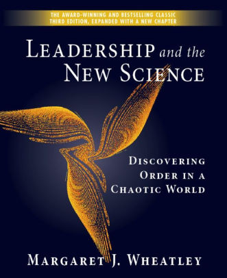 Leadership and the New Science Discovering Order in a Chaotic World