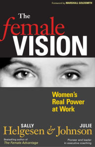 Title: The Female Vision: Women's Real Power at Work, Author: Sally Helgesen