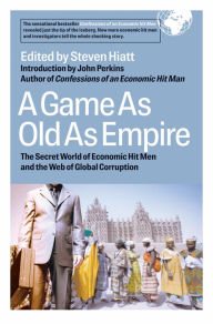 Title: A Game As Old As Empire: The Secret World of Economic Hit Men and the Web of Global Corruption, Author: Steven Hiatt