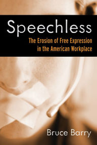 Title: Speechless: The Erosion of Free Expression in the American Workplace, Author: Bruce Barry