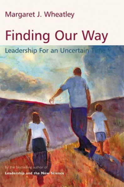 Finding Our Way: Leadership for an Uncertain Time / Edition 1