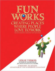 Title: Fun Works: Creating Places Where People Love to Work / Edition 2, Author: Leslie Yerkes