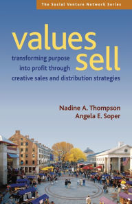 Title: Values Sell: Transforming Purpose Into Profit Through Creative Sales and Distribution Strategies, Author: Nadine A Thompson