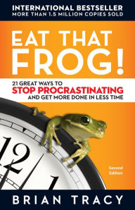 Title: Eat That Frog!: 21 Great Ways to Stop Procrastinating and Get More Done In Less Time / Edition 2, Author: Brian Tracy