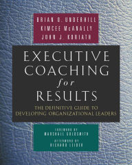 Title: Executive Coaching for Results: The Definitive Guide to Developing Organizational Leaders, Author: Brian O. Underhill