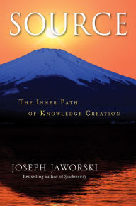 Title: Source: The Inner Path of Knowledge Creation, Author: Joseph Jaworski