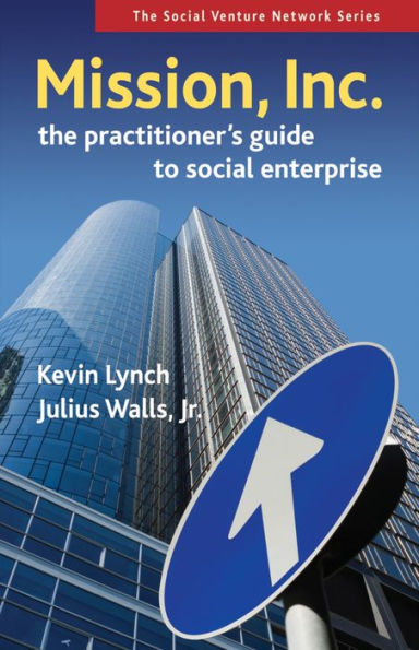 Mission, Inc.: A Practitioner's Guide to Social Enterprise