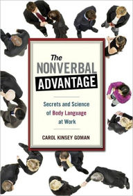 Title: The Nonverbal Advantage: Secrets and Science of Body Language at Work, Author: Carol Kinsey Goman