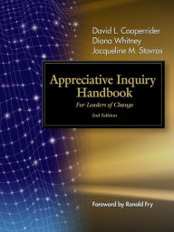 Title: The Appreciative Inquiry Handbook: For Leaders of Change / Edition 2, Author: David L. Cooperrider