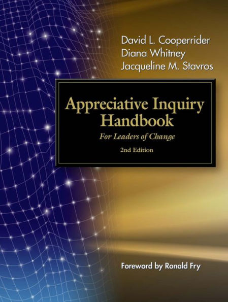 The Appreciative Inquiry Handbook: For Leaders of Change / Edition 2