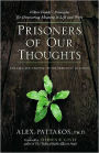 Prisoners of Our Thoughts: Viktor Frankl's Principles for Discovering Meaning in Life and Work