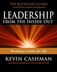 Title: Leadership from the Inside Out: Becoming a Leader for Life, Author: Kevin Cashman