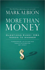 Title: More Than Money: Questions Every MBA Needs to Answer, Author: Mark Albion