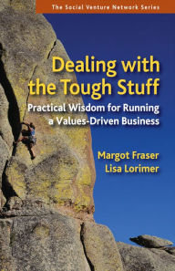 Title: Dealing With the Tough Stuff: Practical Wisdom for Running a Values-Driven Business, Author: Margot Fraser