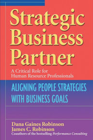 Title: Strategic Business Partner: Aligning People Strategies with Business Goals, Author: Dana Gaines Robinson