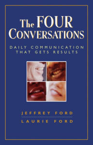 Title: The Four Conversations: Daily Communication That Gets Results, Author: Jeffery Ford