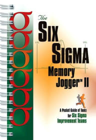 Title: The Six Sigma Memory Jogger II: A Pocketguide of Tools for Six SIGMA Improvement Teams / Edition 2, Author: Michael Brassard